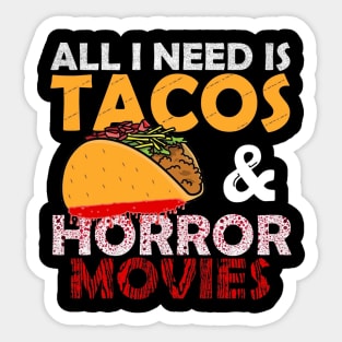 All I Need Is Tacos and Horror Movies Sticker